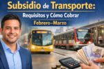 Subsidio de Transporte: Requisitos y Cómo Cobrar Febrero–Marzo