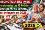 Megnoticia del IMSS: pensionados Ley 73 podrán Recuperar su Dinero del Infonavit en 2026